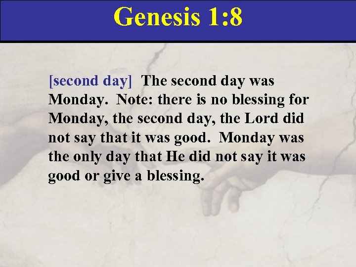 Genesis 1: 8 [second day] The second day was Monday. Note: there is no