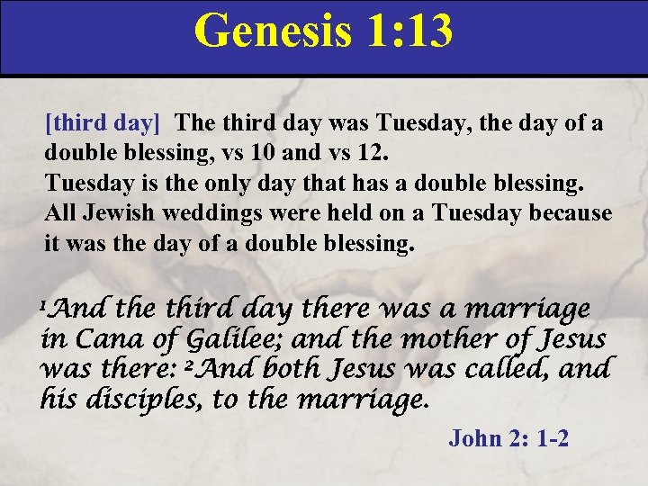 Genesis 1: 13 [third day] The third day was Tuesday, the day of a