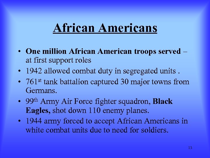 African Americans • One million African American troops served – at first support roles