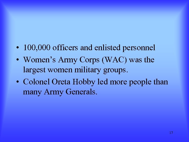 • 100, 000 officers and enlisted personnel • Women’s Army Corps (WAC) was