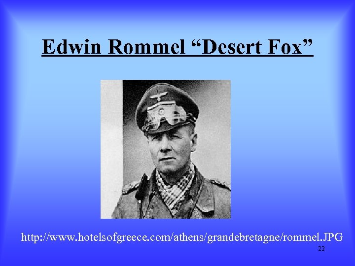 Edwin Rommel “Desert Fox” http: //www. hotelsofgreece. com/athens/grandebretagne/rommel. JPG 22 