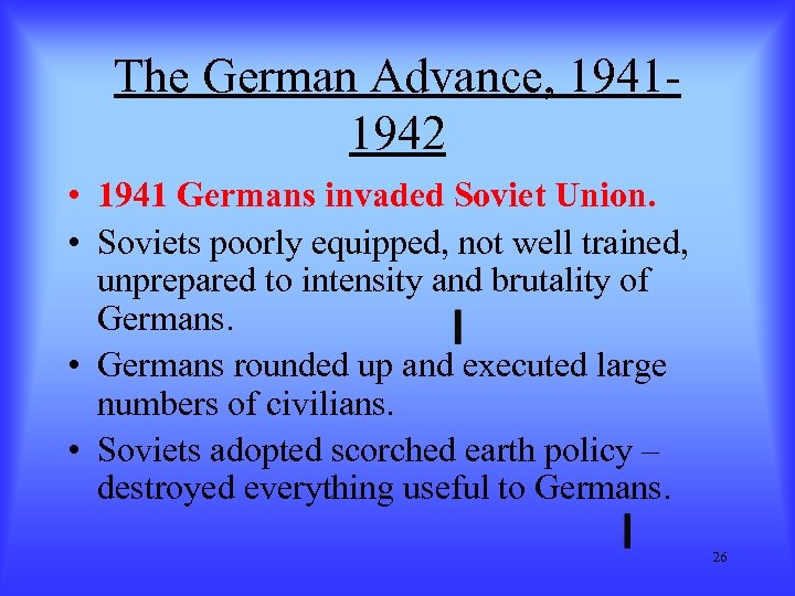 The German Advance, 19411942 • 1941 Germans invaded Soviet Union. • Soviets poorly equipped,