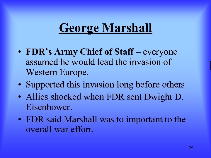 George Marshall • FDR’s Army Chief of Staff – everyone assumed he would lead