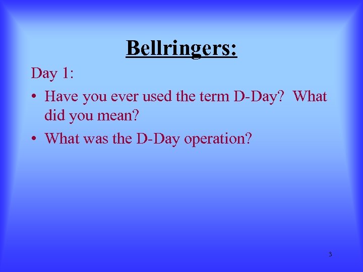 Bellringers: Day 1: • Have you ever used the term D-Day? What did you