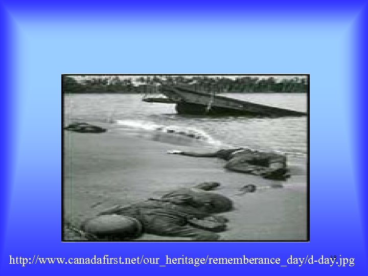 38 http: //www. canadafirst. net/our_heritage/rememberance_day/d-day. jpg 