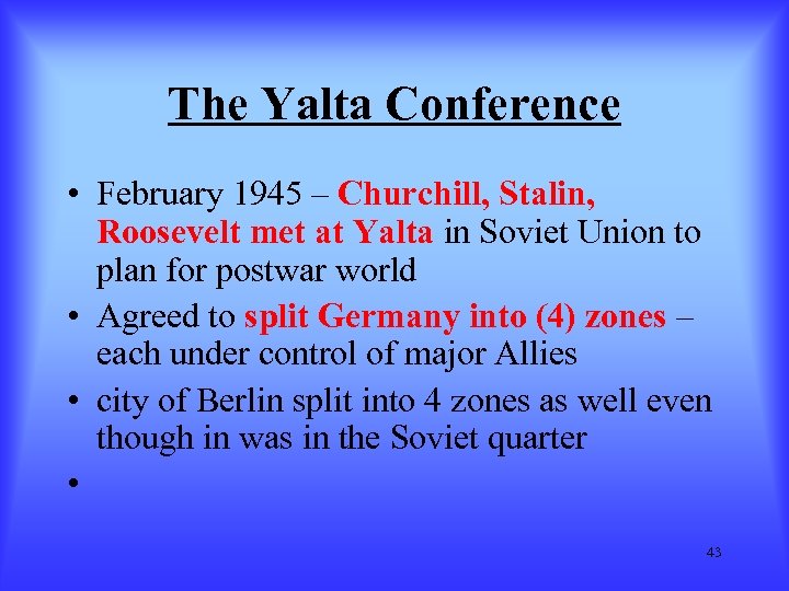 The Yalta Conference • February 1945 – Churchill, Stalin, Roosevelt met at Yalta in