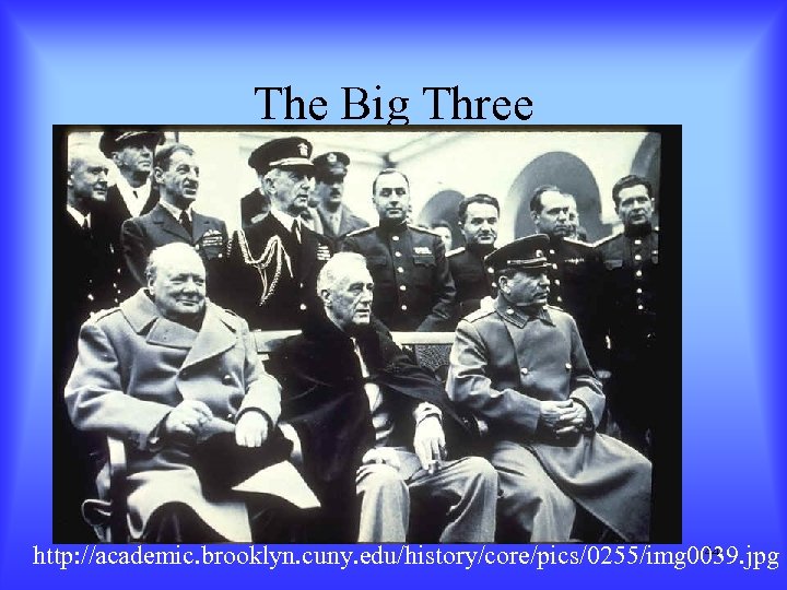 The Big Three 44 http: //academic. brooklyn. cuny. edu/history/core/pics/0255/img 0039. jpg 