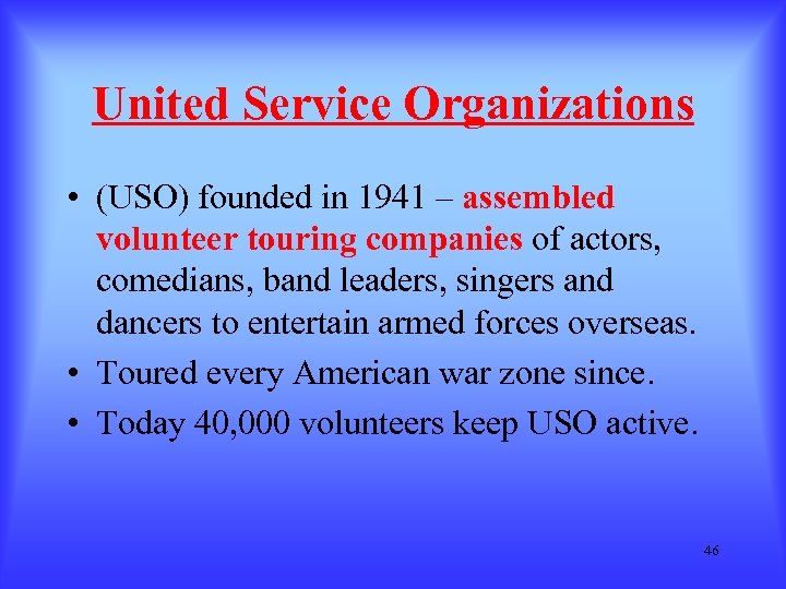 United Service Organizations • (USO) founded in 1941 – assembled volunteer touring companies of
