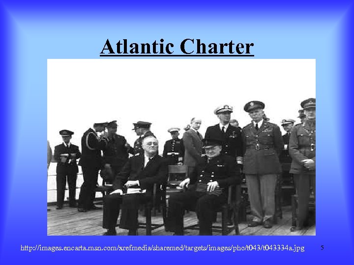Atlantic Charter http: //images. encarta. msn. com/xrefmedia/sharemed/targets/images/pho/t 043334 a. jpg 5 