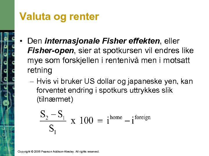 Valuta og renter • Den internasjonale Fisher effekten, eller Fisher-open, sier at spotkursen vil