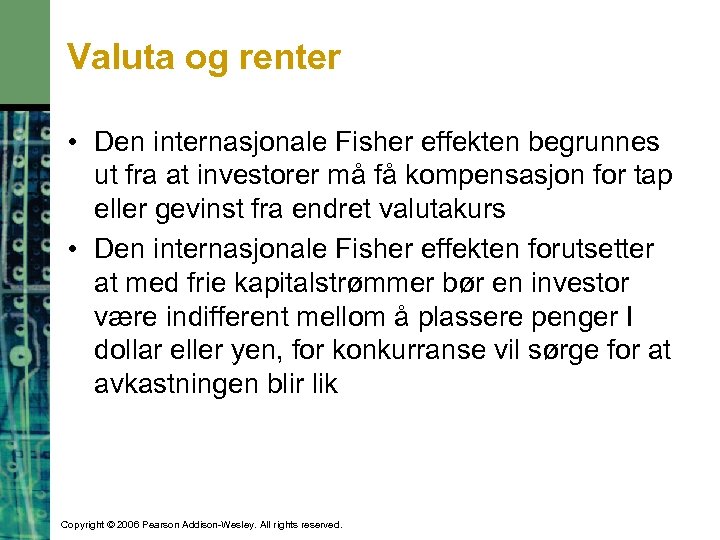 Valuta og renter • Den internasjonale Fisher effekten begrunnes ut fra at investorer må