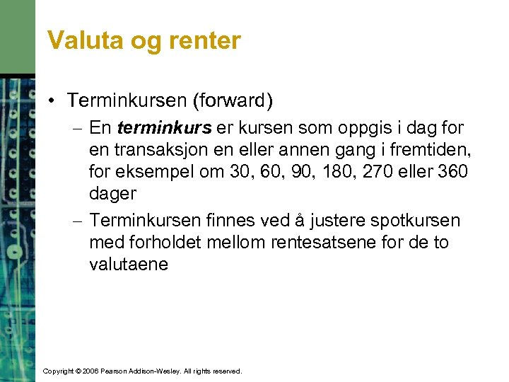 Valuta og renter • Terminkursen (forward) – En terminkurs er kursen som oppgis i