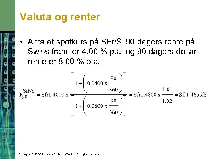 Valuta og renter • Anta at spotkurs på SFr/$, 90 dagers rente på Swiss