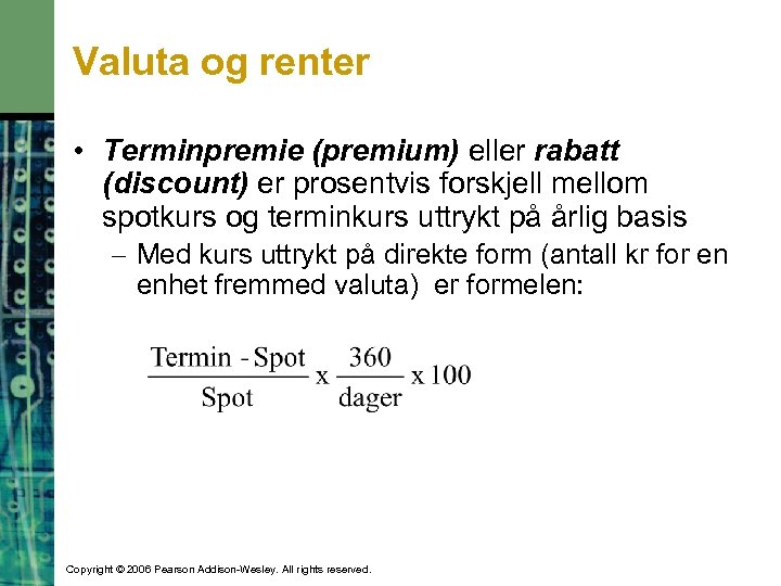 Valuta og renter • Terminpremie (premium) eller rabatt (discount) er prosentvis forskjell mellom spotkurs