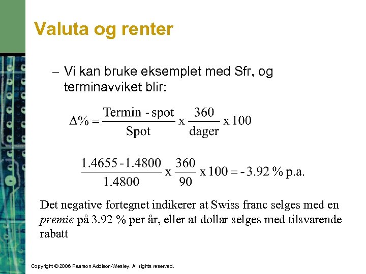 Valuta og renter – Vi kan bruke eksemplet med Sfr, og terminavviket blir: Det