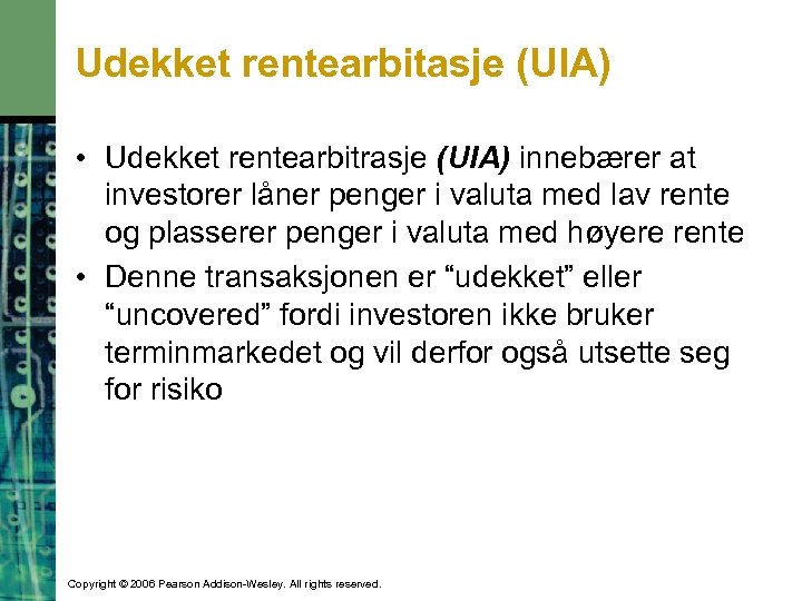 Udekket rentearbitasje (UIA) • Udekket rentearbitrasje (UIA) innebærer at investorer låner penger i valuta