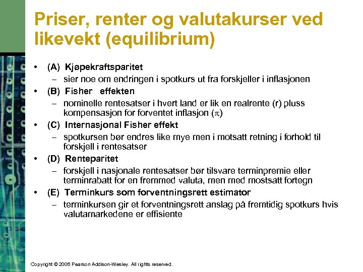 Priser, renter og valutakurser ved likevekt (equilibrium) • • (A) – (B) – •