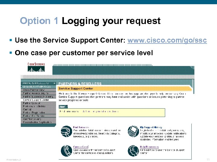 Option 1 Logging your request § Use the Service Support Center: www. cisco. com/go/ssc