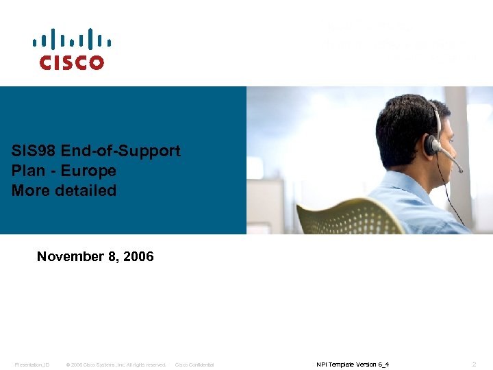 SIS 98 End-of-Support Plan - Europe More detailed November 8, 2006 Presentation_ID © 2006
