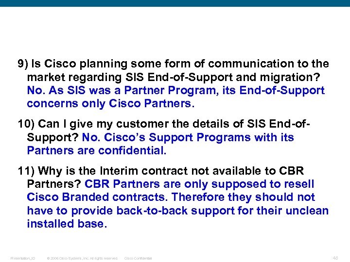 9) Is Cisco planning some form of communication to the market regarding SIS End-of-Support