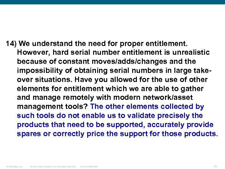 14) We understand the need for proper entitlement. However, hard serial number entitlement is