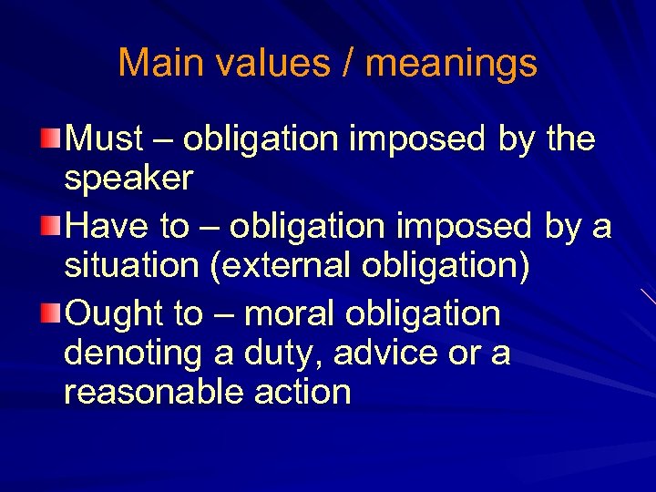 Main values / meanings Must – obligation imposed by the speaker Have to –