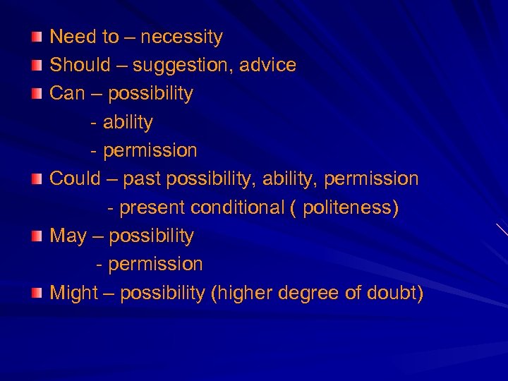 Need to – necessity Should – suggestion, advice Can – possibility - ability -