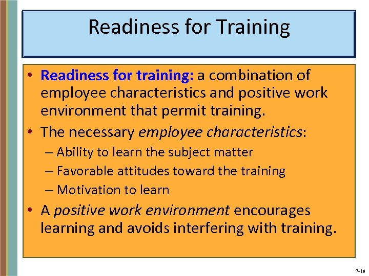Readiness for Training • Readiness for training: a combination of employee characteristics and positive