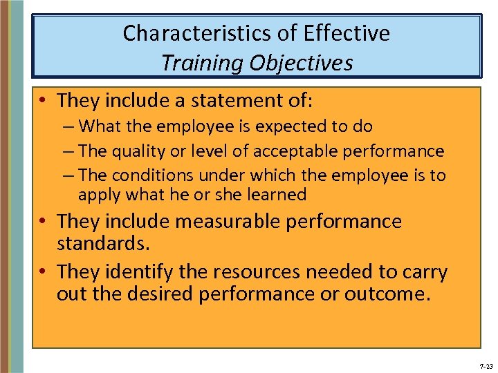 Characteristics of Effective Training Objectives • They include a statement of: – What the