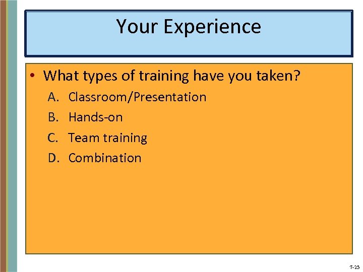 Your Experience • What types of training have you taken? A. B. C. D.