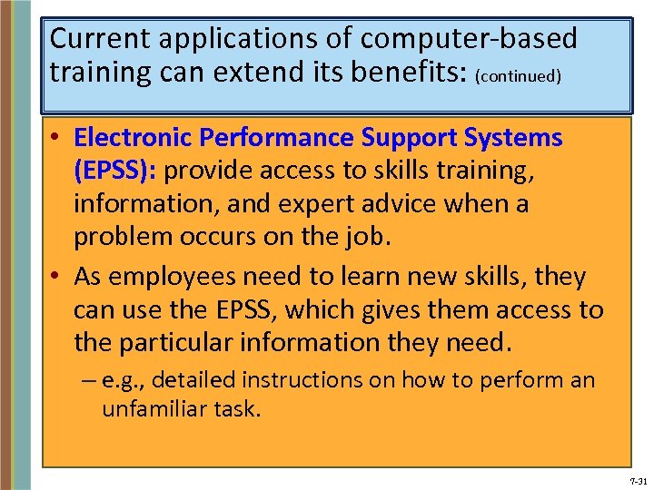 Current applications of computer-based training can extend its benefits: (continued) • Electronic Performance Support