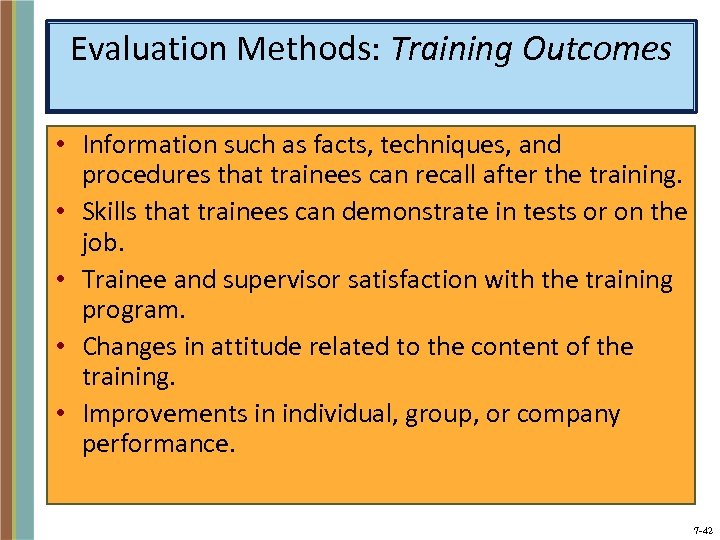 Evaluation Methods: Training Outcomes • Information such as facts, techniques, and procedures that trainees
