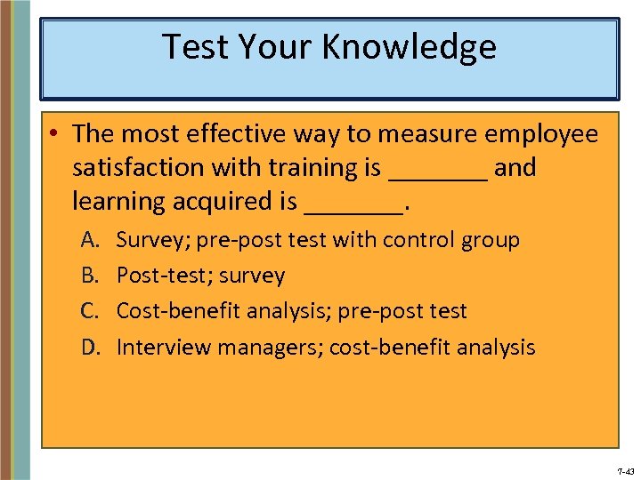 Test Your Knowledge • The most effective way to measure employee satisfaction with training