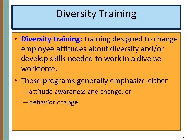 Diversity Training • Diversity training: training designed to change employee attitudes about diversity and/or