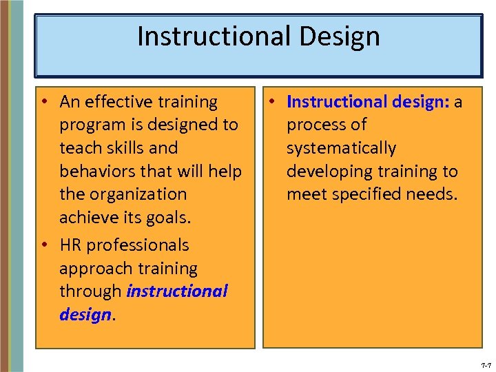 Instructional Design • An effective training program is designed to teach skills and behaviors