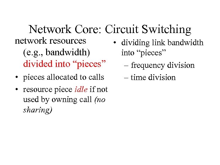 Network Core: Circuit Switching network resources • dividing link bandwidth (e. g. , bandwidth)