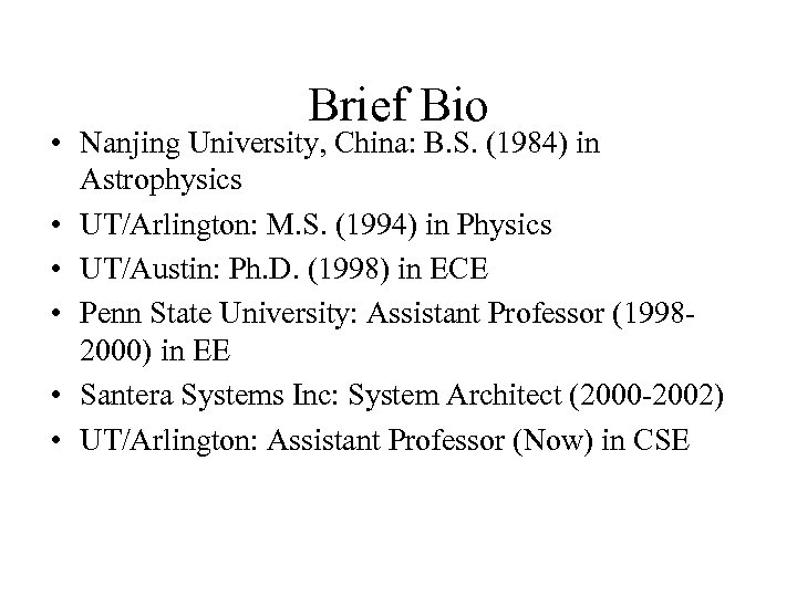 Brief Bio • Nanjing University, China: B. S. (1984) in Astrophysics • UT/Arlington: M.