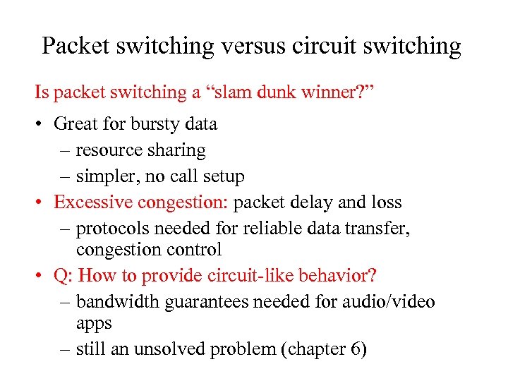 Packet switching versus circuit switching Is packet switching a “slam dunk winner? ” •