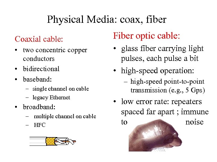 Physical Media: coax, fiber Coaxial cable: • two concentric copper conductors • bidirectional •