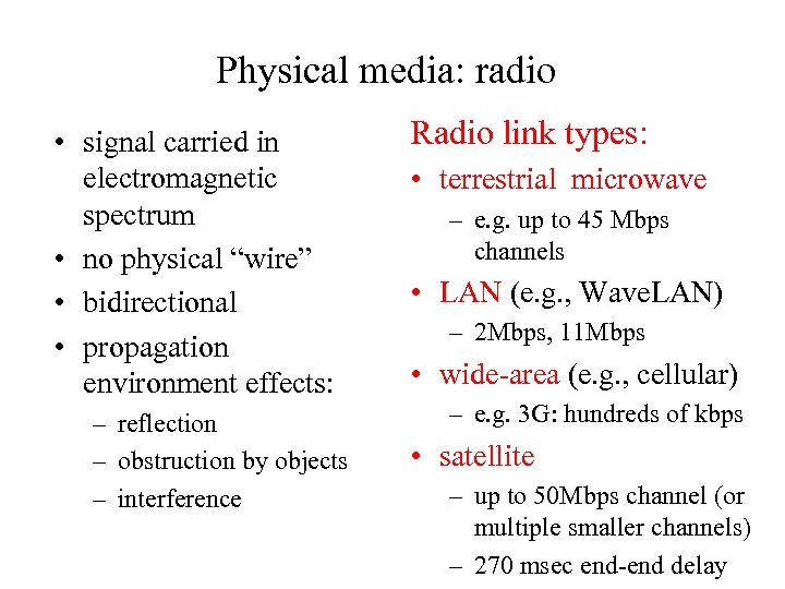 Physical media: radio • signal carried in electromagnetic spectrum • no physical “wire” •