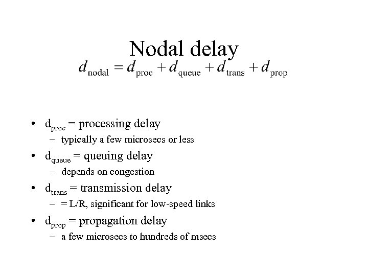Nodal delay • dproc = processing delay – typically a few microsecs or less