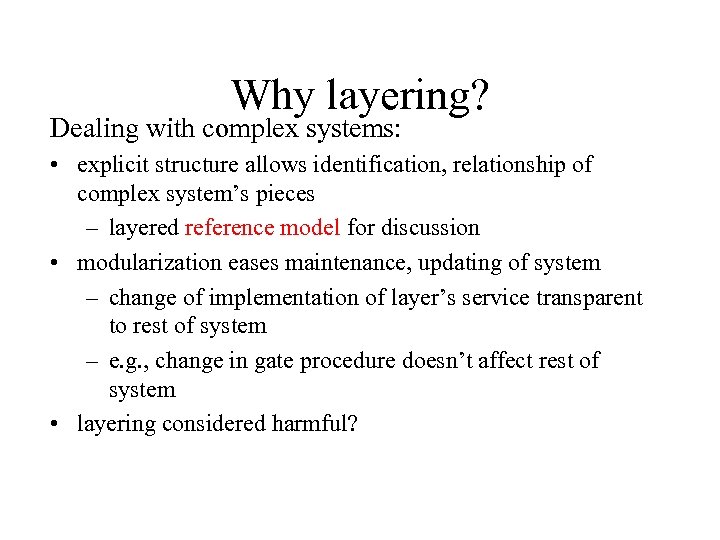 Why layering? Dealing with complex systems: • explicit structure allows identification, relationship of complex