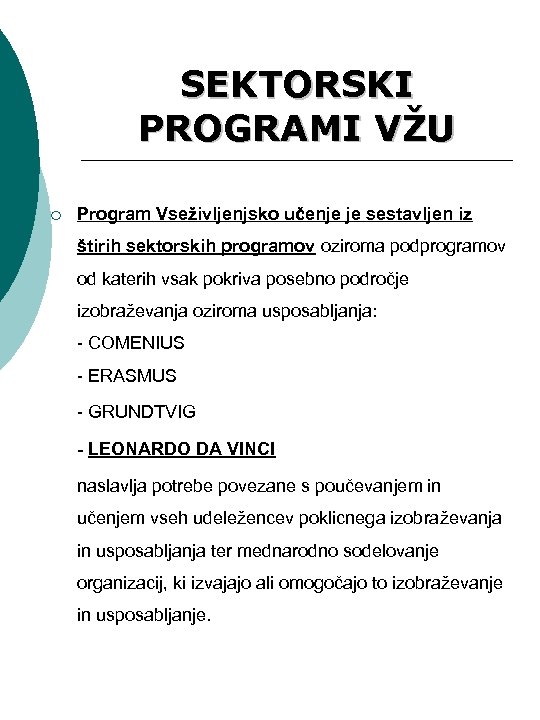 SEKTORSKI PROGRAMI VŽU ¡ Program Vseživljenjsko učenje je sestavljen iz štirih sektorskih programov oziroma