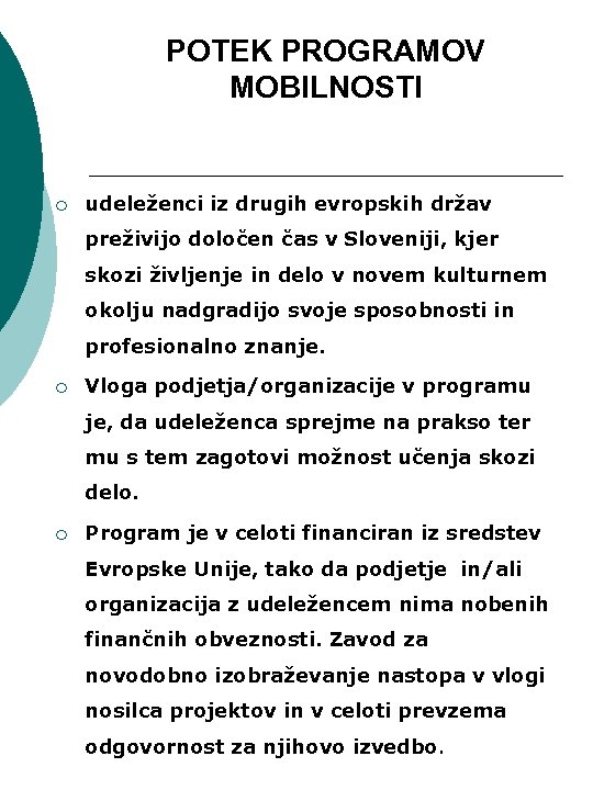 POTEK PROGRAMOV MOBILNOSTI ¡ udeleženci iz drugih evropskih držav preživijo določen čas v Sloveniji,