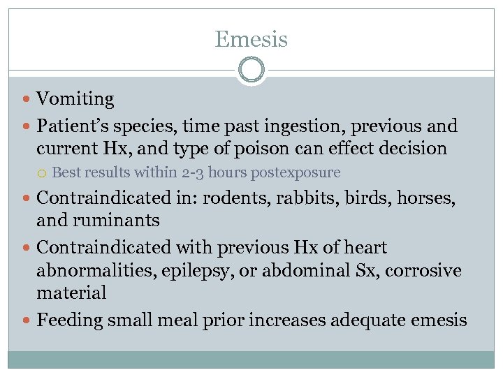 Emesis Vomiting Patient’s species, time past ingestion, previous and current Hx, and type of