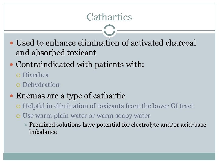 Cathartics Used to enhance elimination of activated charcoal and absorbed toxicant Contraindicated with patients