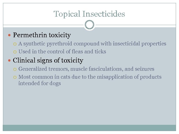 Topical Insecticides Permethrin toxicity A synthetic pyrethroid compound with insecticidal properties Used in the