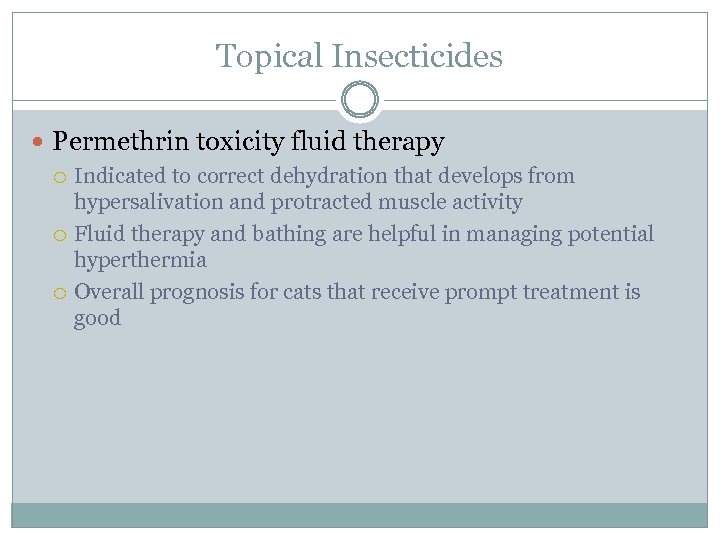 Topical Insecticides Permethrin toxicity fluid therapy Indicated to correct dehydration that develops from hypersalivation