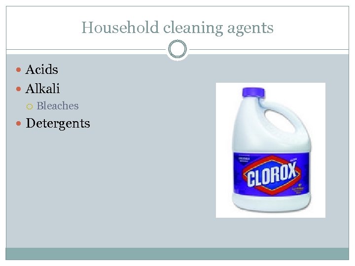 Household cleaning agents Acids Alkali Bleaches Detergents 