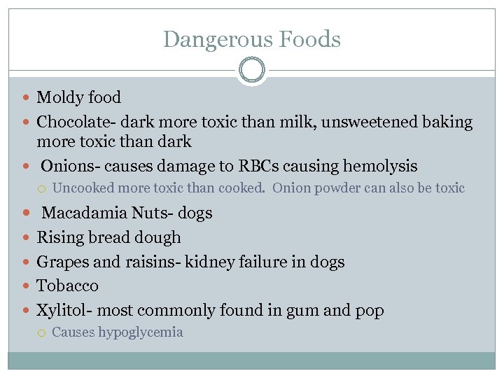 Dangerous Foods Moldy food Chocolate- dark more toxic than milk, unsweetened baking more toxic